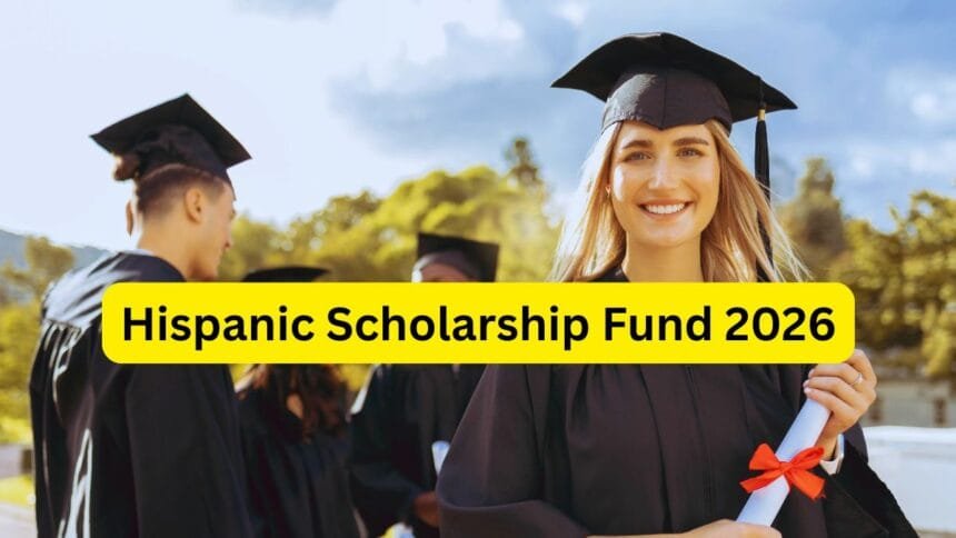 Hispanic Scholarship Fund 2026 (HSF) – Complete Guide